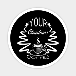 17 - YOUR CHRISTMAS COFFEE Magnet